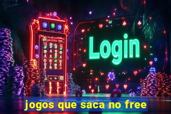 jogos que saca no free